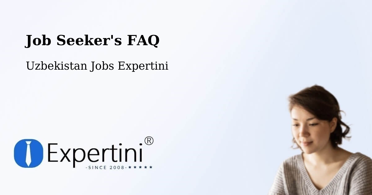 Job Seeker FAQ – Chiroqchi - Uzbekistan Jobs Expertini
